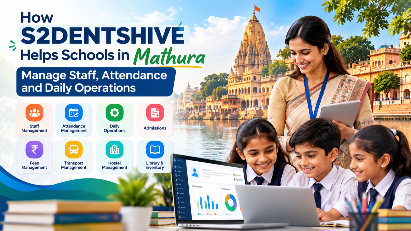How S2DENTSHIVE Helps Mathura Schools Manage Staff & Attendance