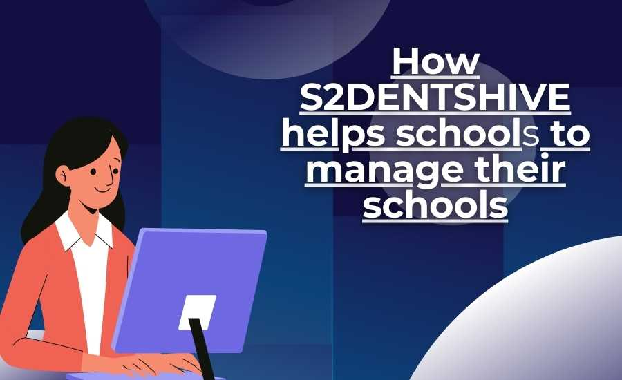 How S2DENTSHIVE helps school to manage their tasks