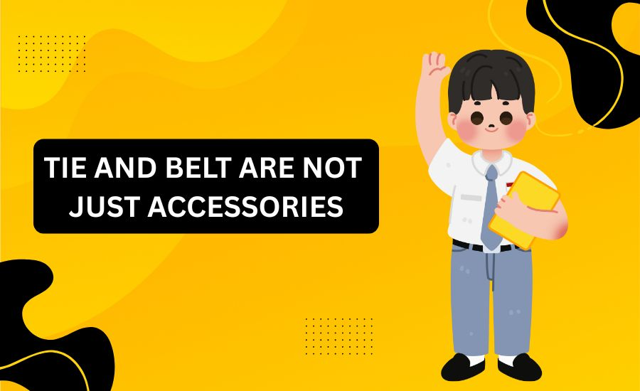 Tie and belt are not just accessories for schools